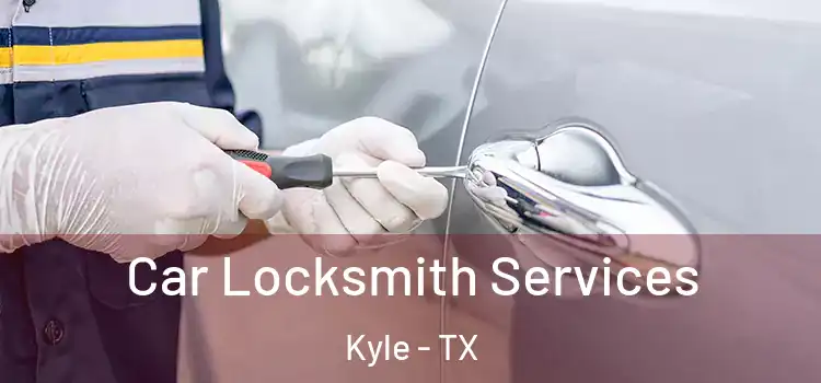 Car Locksmith Services Kyle - TX