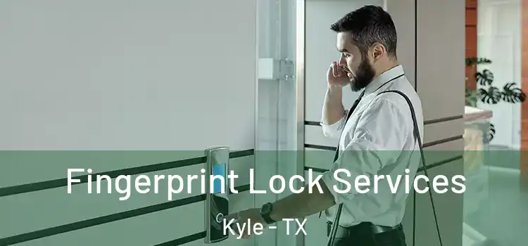 Fingerprint Lock Services Kyle - TX