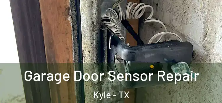 Garage Door Sensor Repair Kyle - TX