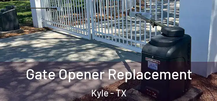 Gate Opener Replacement Kyle - TX