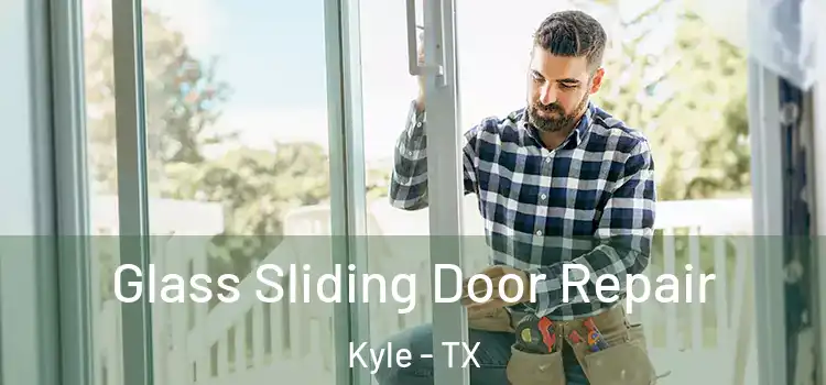 Glass Sliding Door Repair Kyle - TX