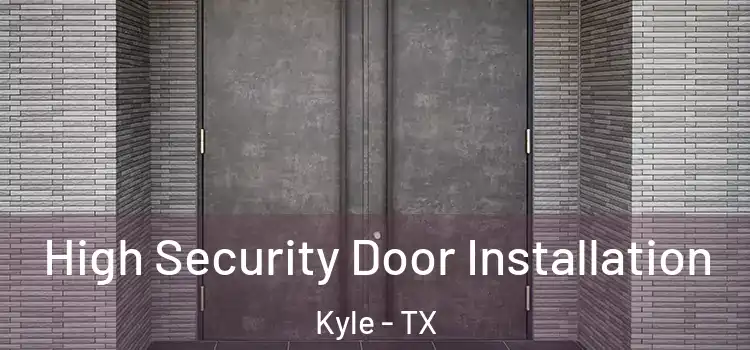 High Security Door Installation Kyle - TX