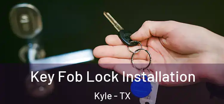 Key Fob Lock Installation Kyle - TX