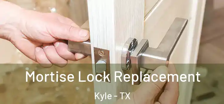 Mortise Lock Replacement Kyle - TX