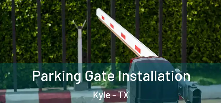 Parking Gate Installation Kyle - TX